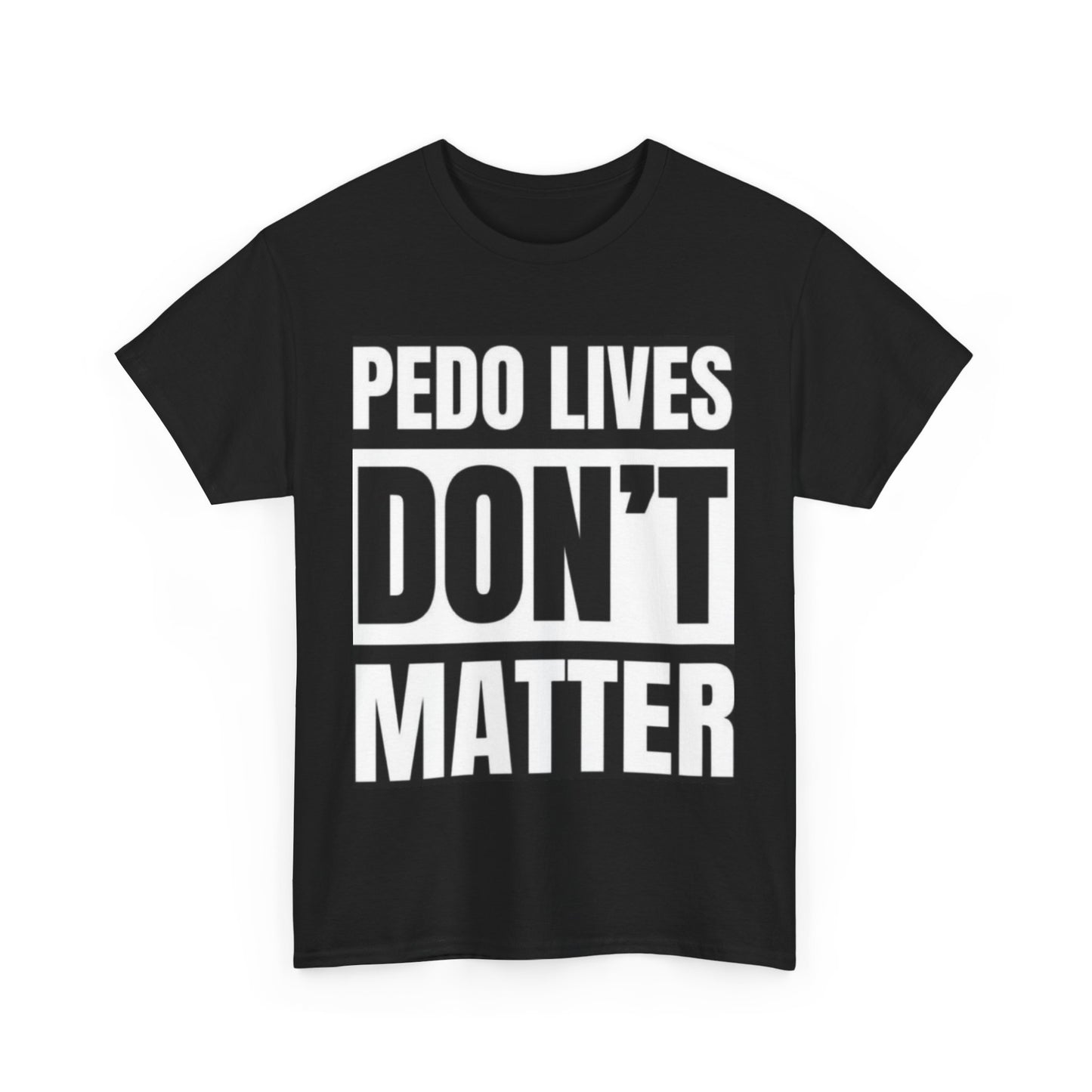 ‘Pedo Lives Don't Matter' T