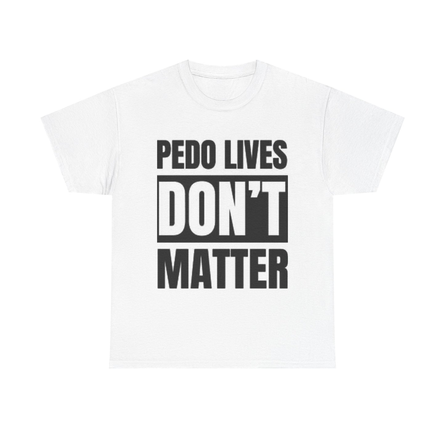 ‘Pedo Lives Don't Matter' T